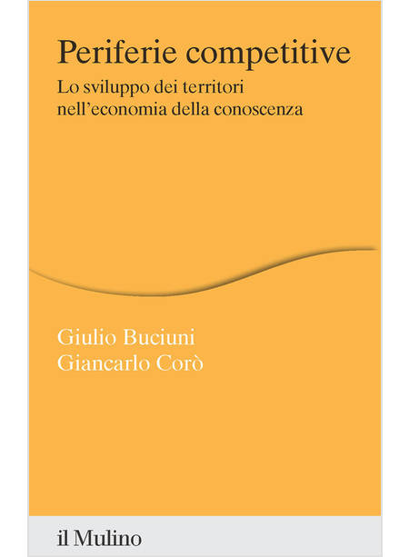 PERIFERIE COMPETITIVE. LO SVILUPPO DEI TERRITORI NELL'ECONOMIA DELLA CONOSCENZA