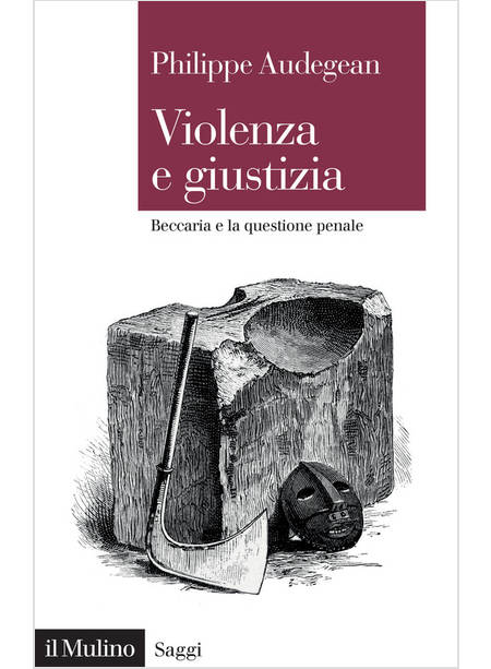 VIOLENZA E GIUSTIZIA. BECCARIA E LA QUESTIONE PENALE