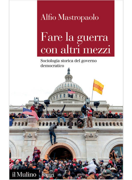 FARE LA GUERRA CON ALTRI MEZZI. SOCIOLOGIA STORICA DEL GOVERNO DEMOCRATICO