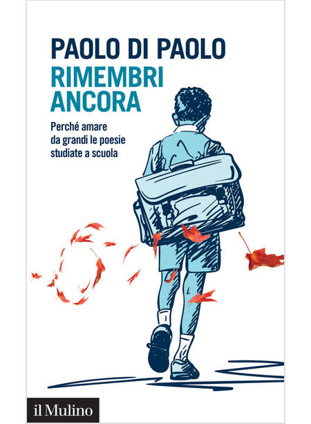 RIMEMBRI ANCORA. PERCHE' AMARE DA GRANDI LE POESIE STUDIATE A SCUOLA