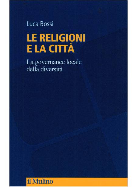 LE RELIGIONI E LA CITTA' LA GOVERNANCE LOCALE DELLA DIVERSITA'