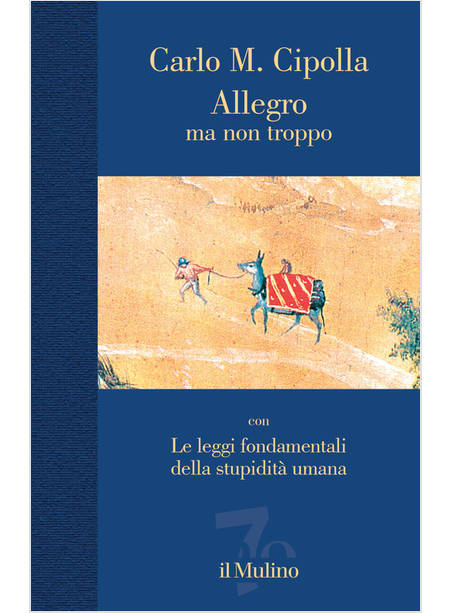 ALLEGRO MA NON TROPPO CON LE LEGGI FONDAMENTALI DELLA STUPIDITA' UMANA