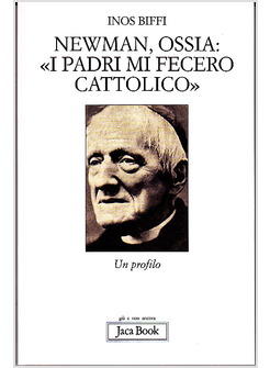 NEWMAN OSSIA I PADRI MI FECERO CATTOLICO