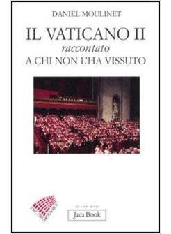 VATICANO II RACCONTATO A CHI NON L'HA VISSUTO (IL)