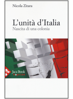 UNITA' D'ITALIA. NASCITA DI UNA COLONIA (L')