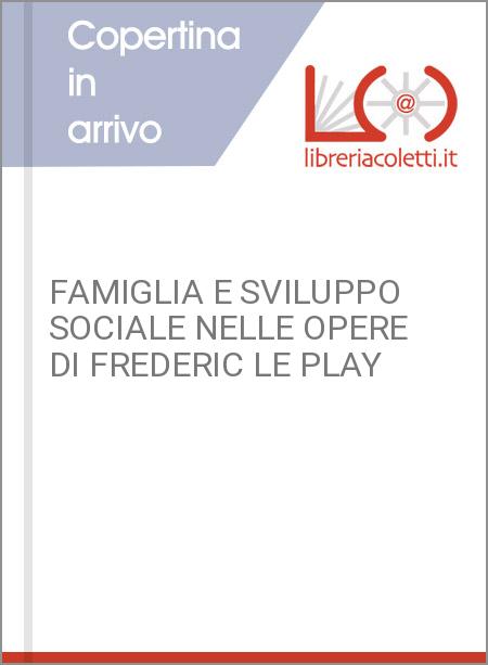 FAMIGLIA E SVILUPPO SOCIALE NELLE OPERE DI FREDERIC LE PLAY