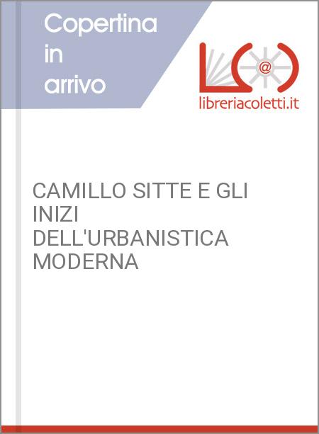 CAMILLO SITTE E GLI INIZI DELL'URBANISTICA MODERNA