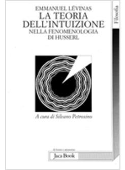 TEORIA DELL'INTUIZIONE NELLA FENOMENOLOGIA DI HUSSERL (LA)