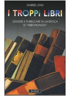 TROPPI LIBRI. LEGGERE E PUBBLICARE IN UN'EPOCA DI «ABBONDANZA» (I)