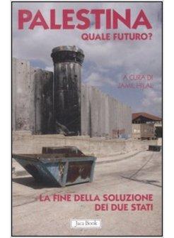 PALESTINA QUALE FUTURO? LA FINE DELLA SOLUZIONE DEI DUE STATI