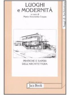 LUOGHI E MODERNITA. PRATICHE E SAPERI DELL'ARCHITETTURA