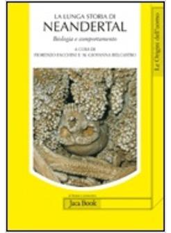 LUNGA STORIA DI NEANDERTAL BIOLOGIA E COMPORTAMENTO (LA)