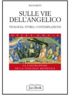 SULLE VIE DELL'ANGELICO TEOLOGIA STORIA E CONTEMPLAZIONE