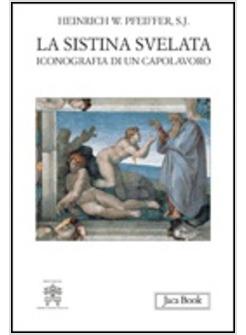 SISTINA SVELATA ICONOGRAFIA DI UN CAPOLAVORO (LA)