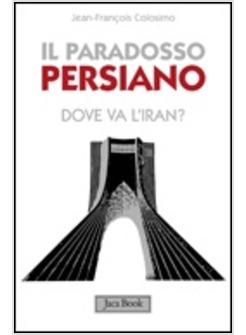 PARADOSSO PERSIANO DIARIO DELL'IRAN (IL)