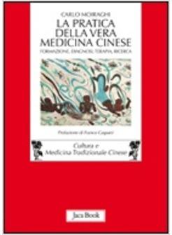 PRATICA DELLA VERA MEDICINA CINESE DIAGNOSI TERAPIA RICERCA (LA)