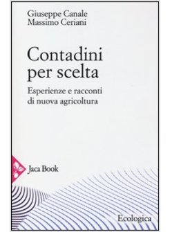 CONTADINI PER SCELTA. ESPERIENZE E RACCONTI DI NUOVA AGRICOLTURA