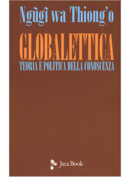 GLOBALETTICA. TEORIA E POLITICA DELLA CONOSCENZA