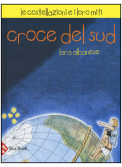 CROCE DEL SUD. LE COSTELLAZIONI E I LORO MITI