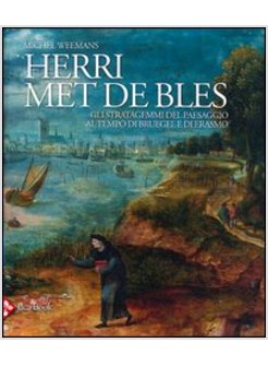 HERRI MET DE BLES. GLI STRATAGEMMI DEL PAESAGGIO AL TEMPO DI BRUEGEL E DI ERASMO