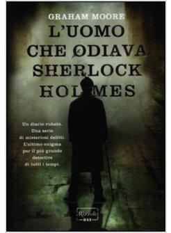 L'UOMO CHE ODIAVA SHERLOCK HOLMES 