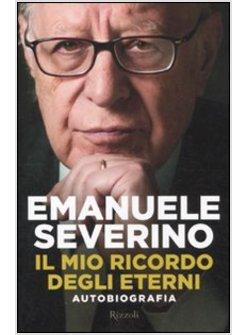 IL MIO RICORDO DEGLI ETERNI AUTOBIOGRAFIA EMANUELE SEVERINO