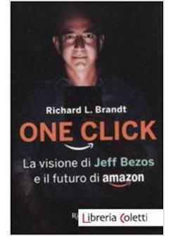 ONE CLICK LA VISIONE DI JEFF BEZOS E IL FUTURO DI AMAZON