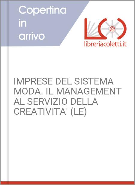 IMPRESE DEL SISTEMA MODA. IL MANAGEMENT AL SERVIZIO DELLA CREATIVITA' (LE)