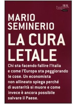 LA CURA LETALE. CHI STA FACENDO FALLIRE L'ITALIA