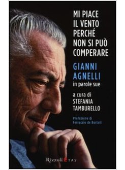 MI PIACE IL VENTO PERCHE' NON SI PUO' COMPERARE. GIANNI AGNELLI IN PAROLE SUE