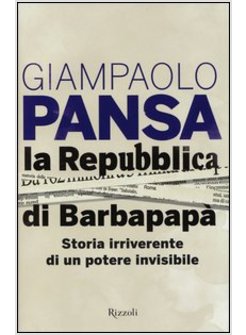 LA REPUBBLICA DI BARBAPAPA'. STORIA IRRIVERENTE DI UN POTERE INVISIBILE 