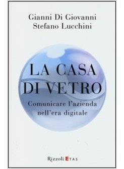 LA CASA DI VETRO. COMUNICARE L'AZIENDA NELL'ERA DIGITALE 