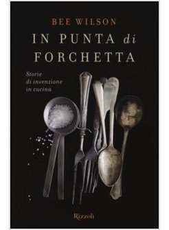 IN PUNTA DI FORCHETTA. STORIE DI INVENZIONE IN CUCINA