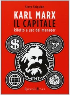 KARL MARX. IL CAPITALE. RILETTO A USO DEI MANAGER