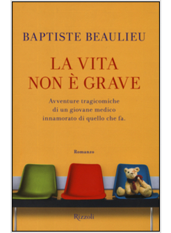 LA VITA NON E' GRAVE. AVVENTURE TRAGICOMICHE DI UN GIOVANE MEDICO INNAMORATO