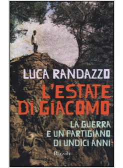 L' ESTATE DI GIACOMO. LA GUERRA E UN PARTIGIANO DI UNDICI ANNI 