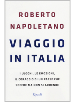 VIAGGIO IN ITALIA. I LUOGHI, LE EMOZIONI, IL CORAGGIO DI UN PAESE CHE SOFFRE 