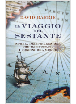 IL VIAGGIO DEL SESTANTE. STORIA DELL'INVENZIONE CHE HA SPOSTATO I CONFINI