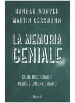 LA MEMORIA GENIALE. COME RICORDIAMO. PERCHE' DIMENTICHIAMO