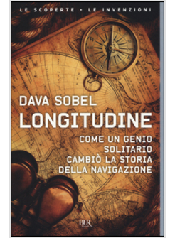 LONGITUDINE. COME UN GENIO SOLITARIO CAMBIO' LA STORIA DELLA NAVIGAZIONE