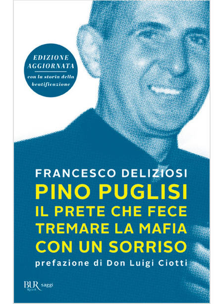 PINO PUGLISI, IL PRETE CHE FECE TREMARE LA MAFIA CON UN SORRISO. EDIZ. AMPLIATA