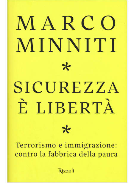 SICUREZZA E' LIBERTA'. TERRORISMO E IMMIGRAZIONE: CONTRO LA FABBRICA DELLA PAURA