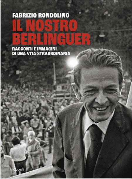 NOSTRO BERLINGUER. RACCONTI E IMMAGINI DI UNA VITA STRAORDINARIA (IL)