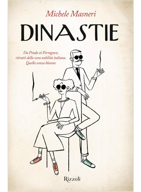 DINASTIE. DA PRADA AI FERRAGNEZ, RITRATTI DELLA VERA NOBILITA' ITALIANA. QUELLA 