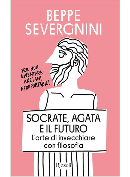 SOCRATE, AGATA E IL FUTURO. L'ARTE DI INVECCHIARE CON FILOSOFIA