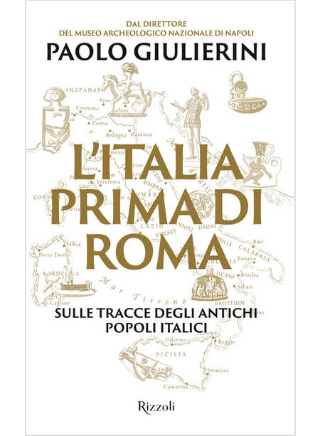 ITALIA PRIMA DI ROMA. SULLE TRACCE DEGLI ANTICHI POPOLI ITALICI (L')