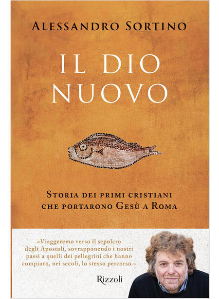 IL DIO NUOVO. STORIA DEI PRIMI CRISTIANI CHE PORTARONO GESU' A ROMA