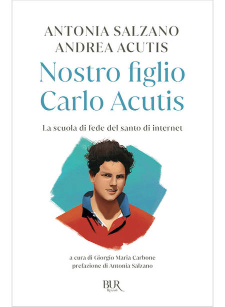 NOSTRO FIGLIO CARLO ACUTIS LA SCUOLA DI FEDE DEL SANTO DI INTERNET