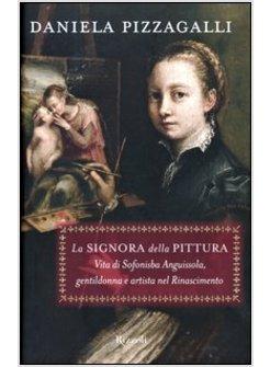 SIGNORA DELLA PITTURA VITA DI SOFONISBA ANGUISSOLA GENTILDONNA E ARTISTA NEL