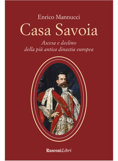 CASA SAVOIA ASCESA E DECLINO DELLA PIU' ANTICA DINASTIA EUROPEA